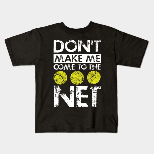 Tennis Player Lover Gift Tee Don't Make Me Come To The Net Kids T-Shirt by celeryprint